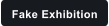 Fake Exhibition