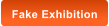 Fake Exhibition